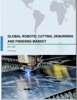 Global Robotic Cutting, Deburring, and Finishing Market 2017-2021